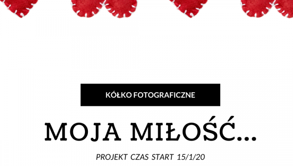 PROJEKT FOTOGRAFICZNY "MOJA MIŁOŚĆ"